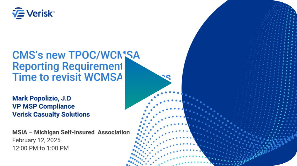 CMS’s New TPOC/WCMSA Reporting Requirements – Time to Revisit WCMSA Practices presented by Mark Popolizio, J.D.